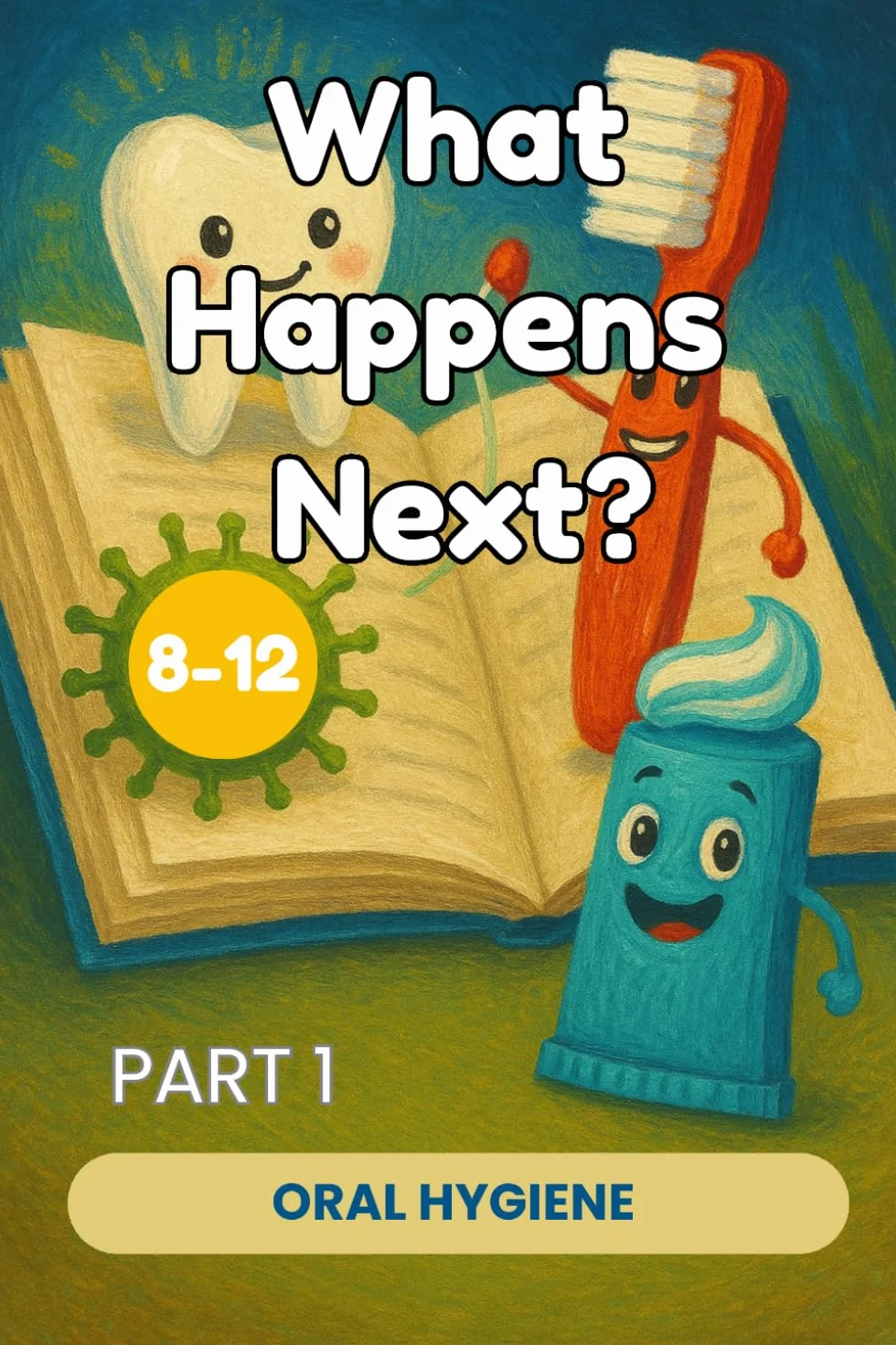 What Happens Next? Stories for children aged 8-12 - Part 1: Oral Hygiene