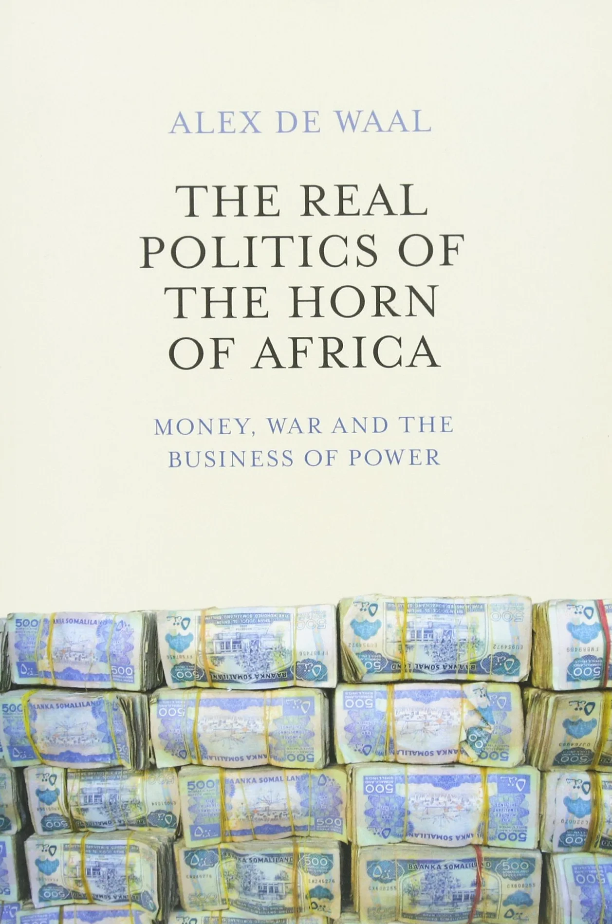 The Real Politics of the Horn of Africa: Money, War and the Business of Power