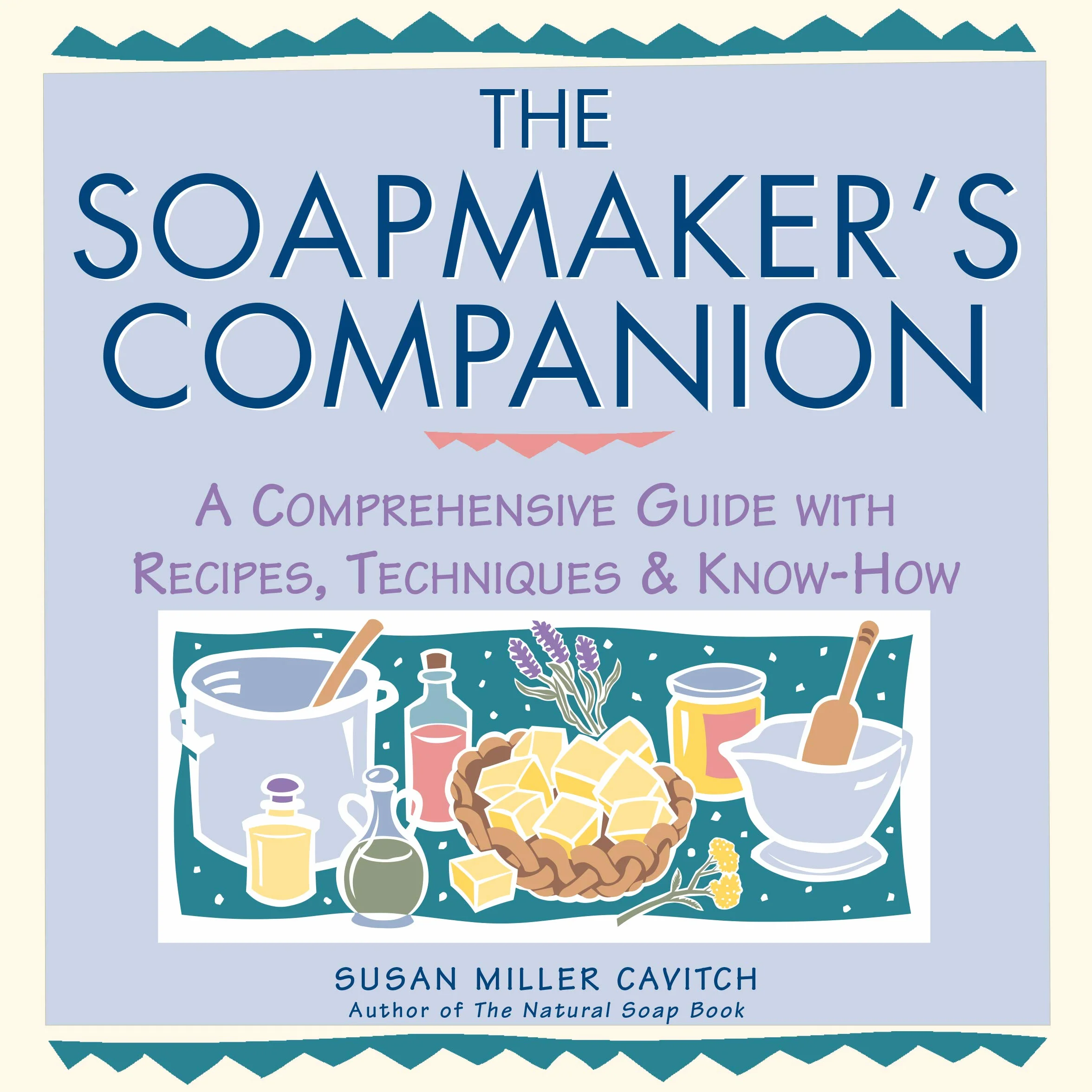 Soapmaker's Companion: A Comprehensive Guide with Recipes, Techniques & Know-How (Natural Body Series)