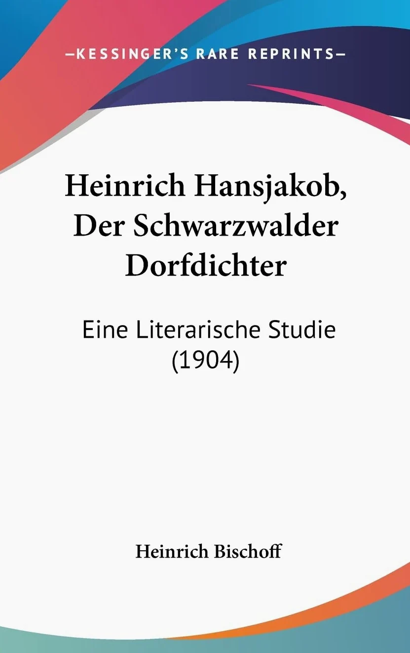 Heinrich Hansjakob, Der Schwarzwalder Dorfdichter: Eine Literarische Studie (1904)