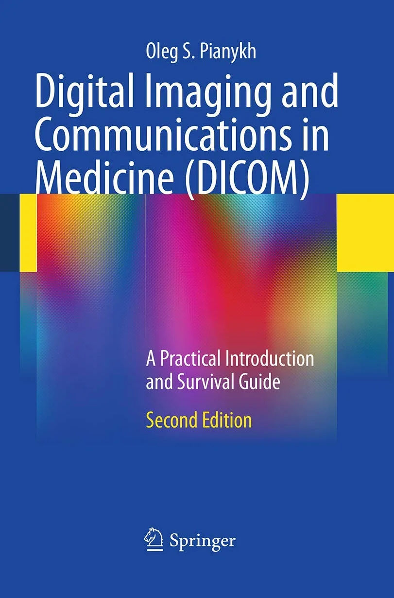 Digital Imaging and Communications in Medicine (DICOM): A Practical Introduction and Survival Guide