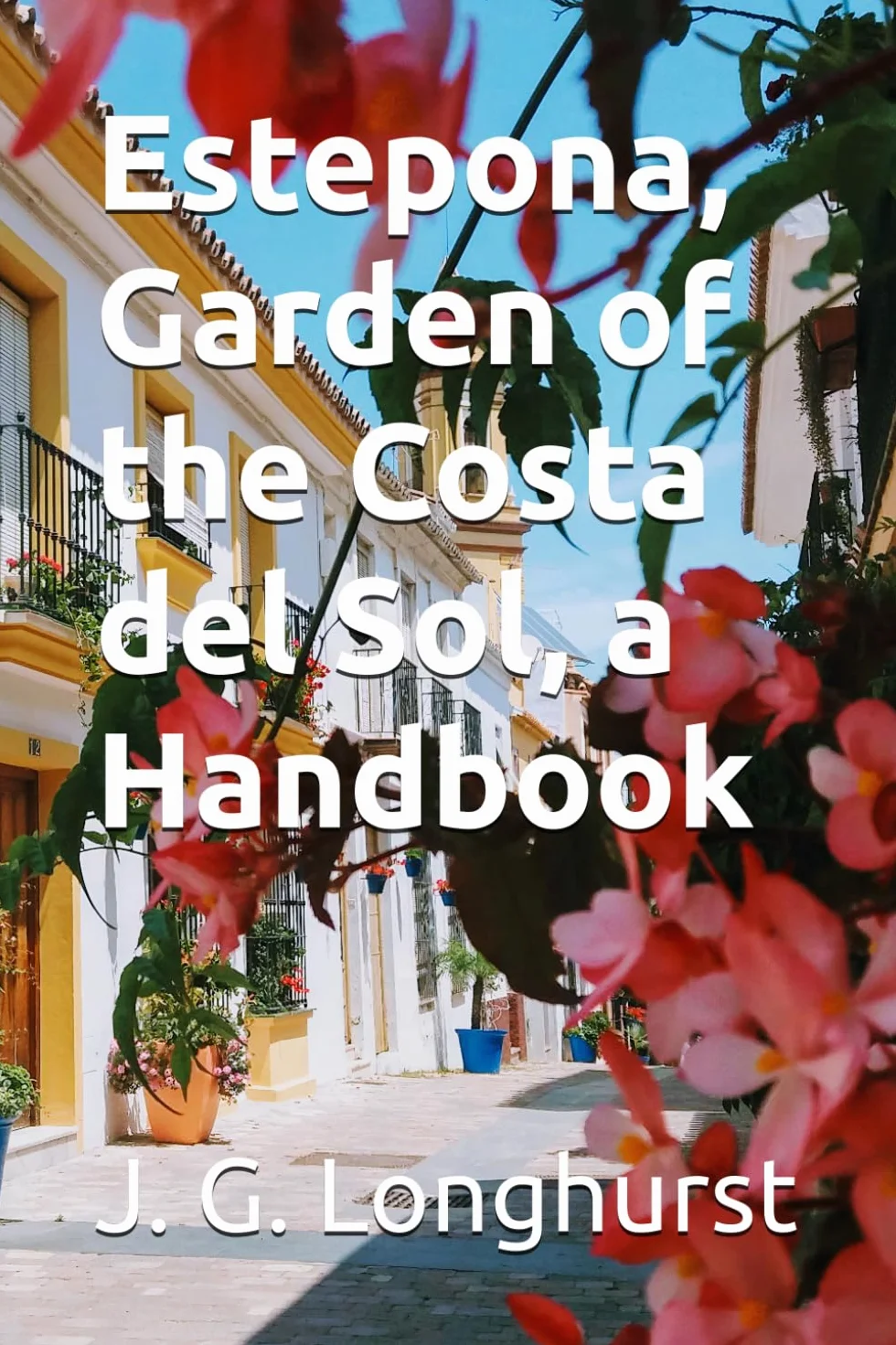 Estepona, Garden of the Costa del Sol: A Handbook for Residents and Visitors to Andalusia, Spain