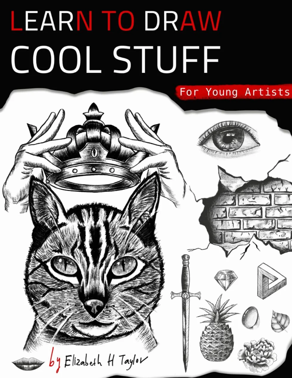 Learn To Draw Cool Stuff For Young Artists: A Drawing Gift With Fun, Easy Step-By-Step Practices & Techniques To Master In Less Than 21 Days
