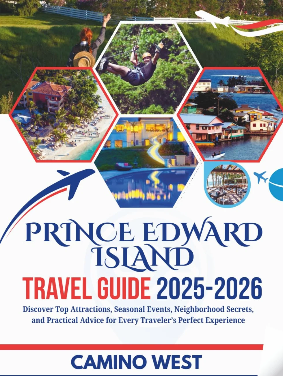 PRINCE EDWARD ISLAND TRAVEL GUIDE 2025-2026: Discover Top Attractions, Seasonal Events, Neighborhood Secrets, And Practical Advice for Every Traveler’s Perfect Experience