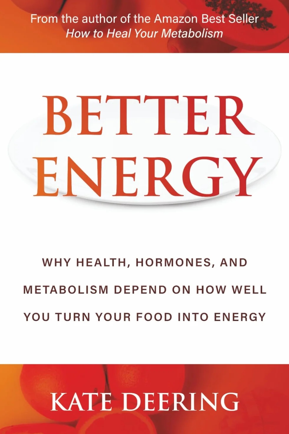 Better Energy: Health, Hormones, and Metabolism Depend on Turning Food Into Energy