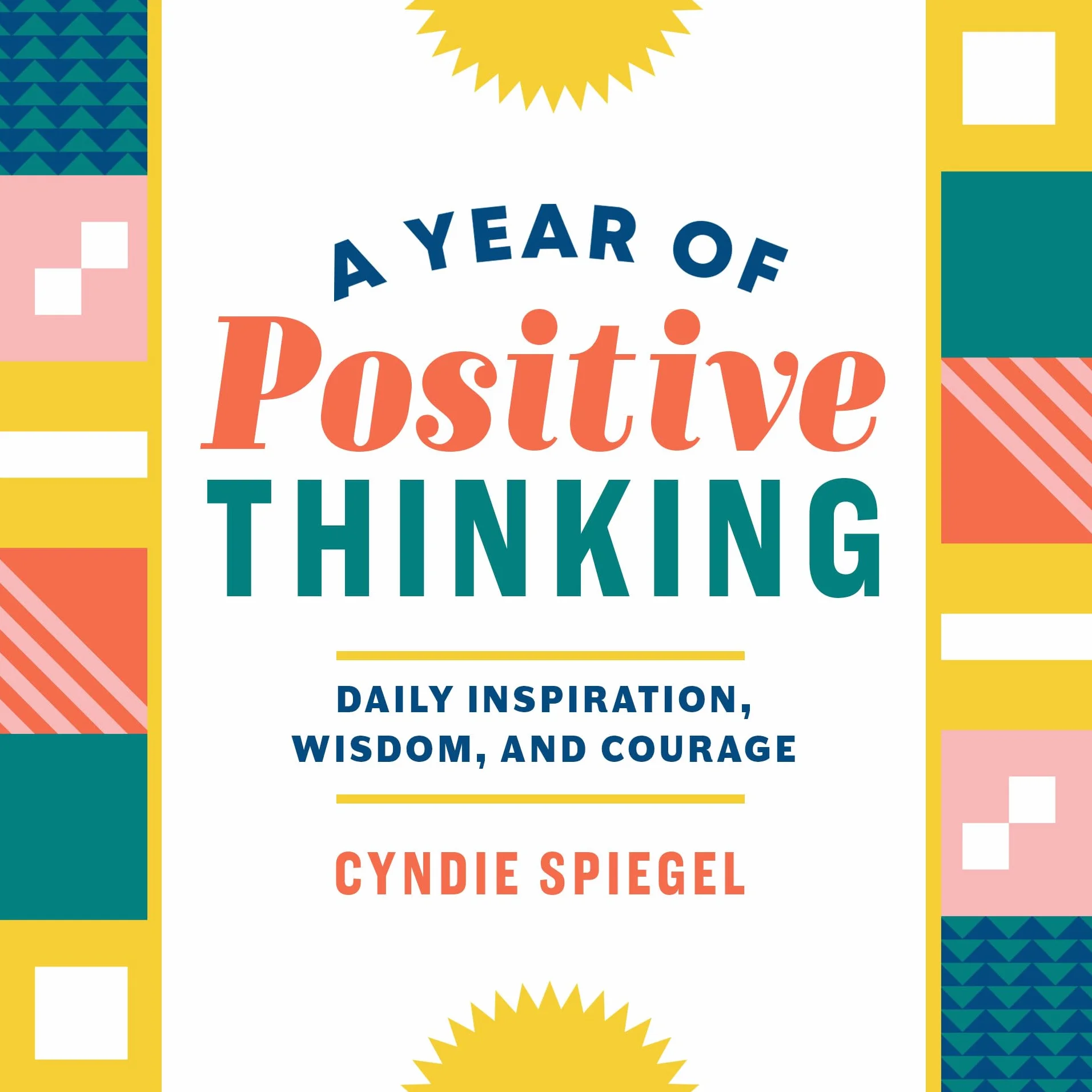 A Year of Positive Thinking: Daily Inspiration, Wisdom, and Courage
