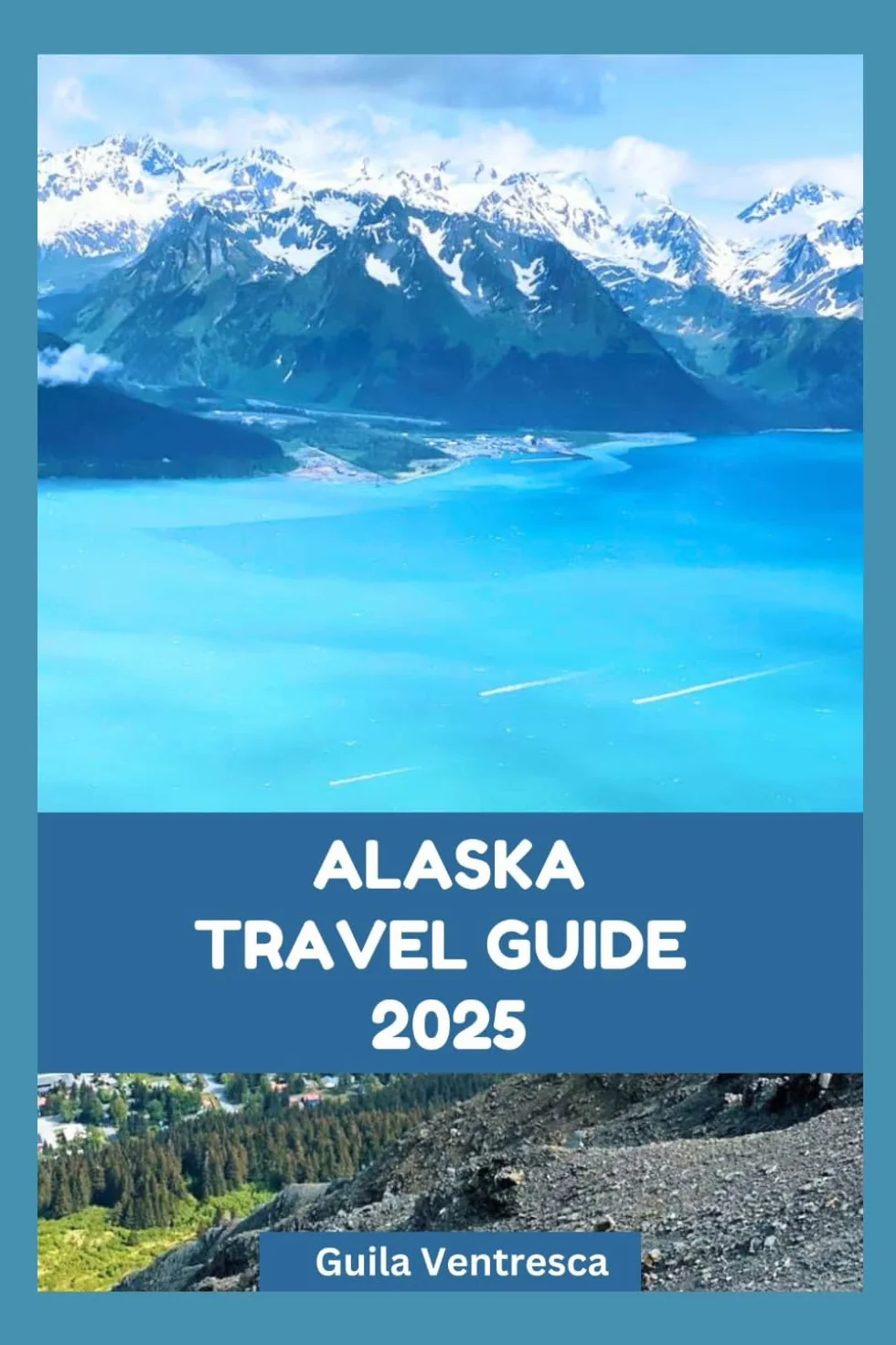 ALASKA TRAVEL GUIDE 2025: Things to Do, Where to Stay and What to Eat