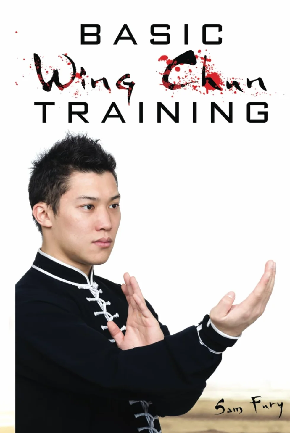 Basic Wing Chun Training: Wing Chun For Street Fighting and Self Defense: Wing Chun Street Fight Training and Techniques: 3