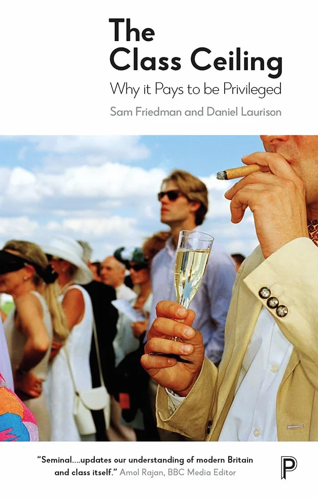The Class Ceiling: Why It Pays to Be Privileged