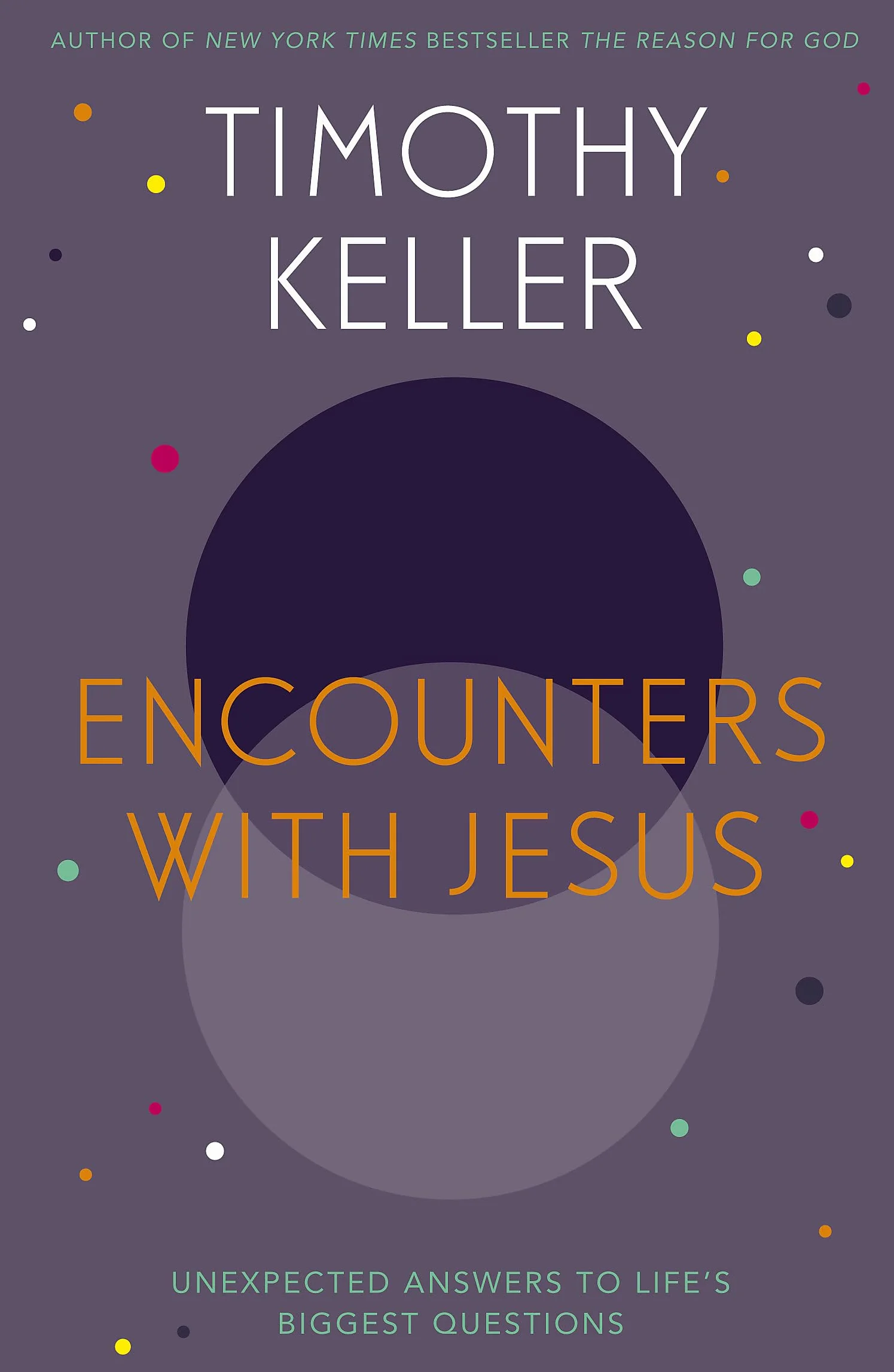 Encounters With Jesus: Unexpected Answers to Life's Biggest Questions