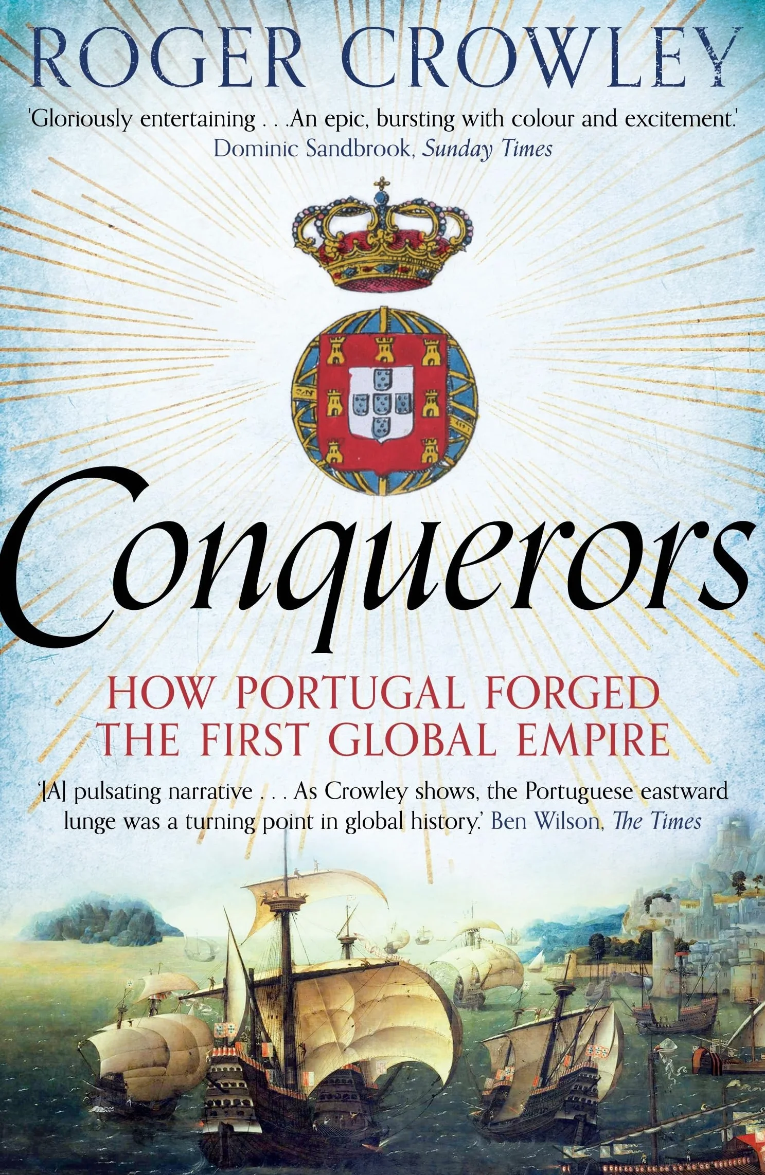 Conquerors: How Portugal Forged the First Global Impire