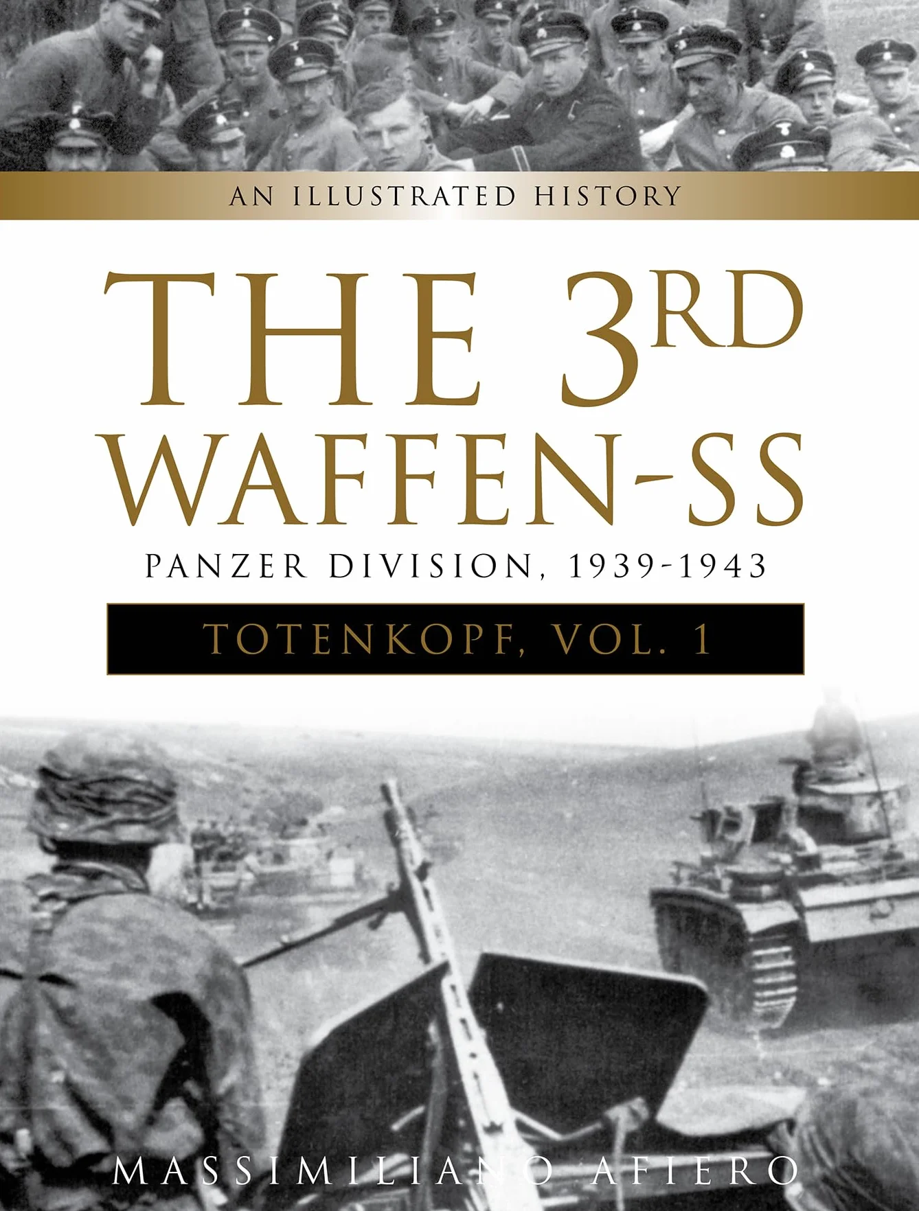The 3rd Waffen-SS Panzer Division Totenkopf 1939-1943 An Illustrated History Vol.1
