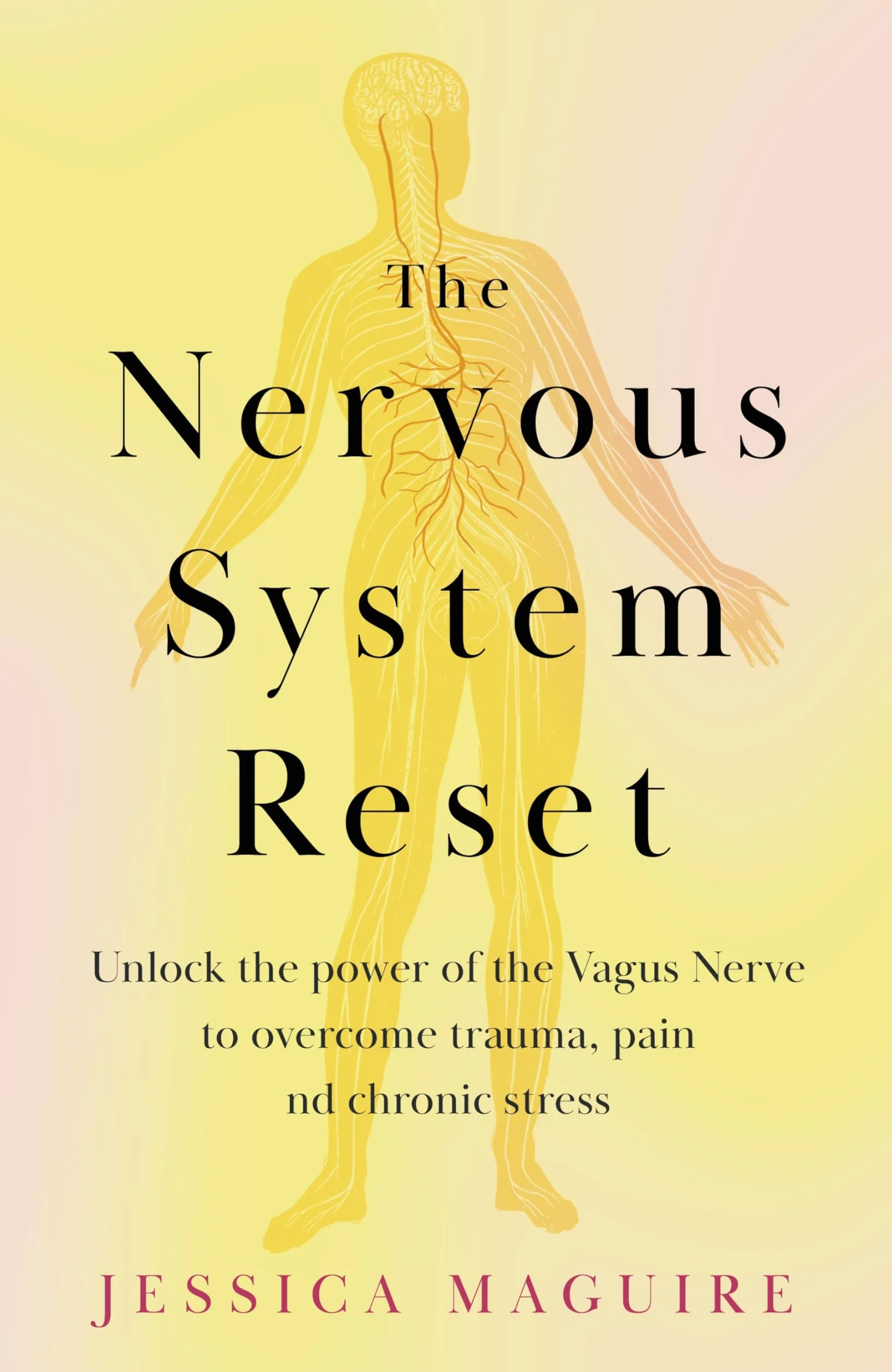 The Nervous System Reset: Overcome Pain, Trauma and Stress Using Your Vagus Nerve