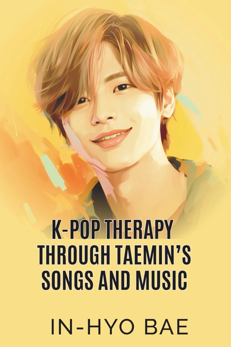 K-Pop Therapy Through Taemin's Songs and Music: 10 Easy Steps How To Change Your Life