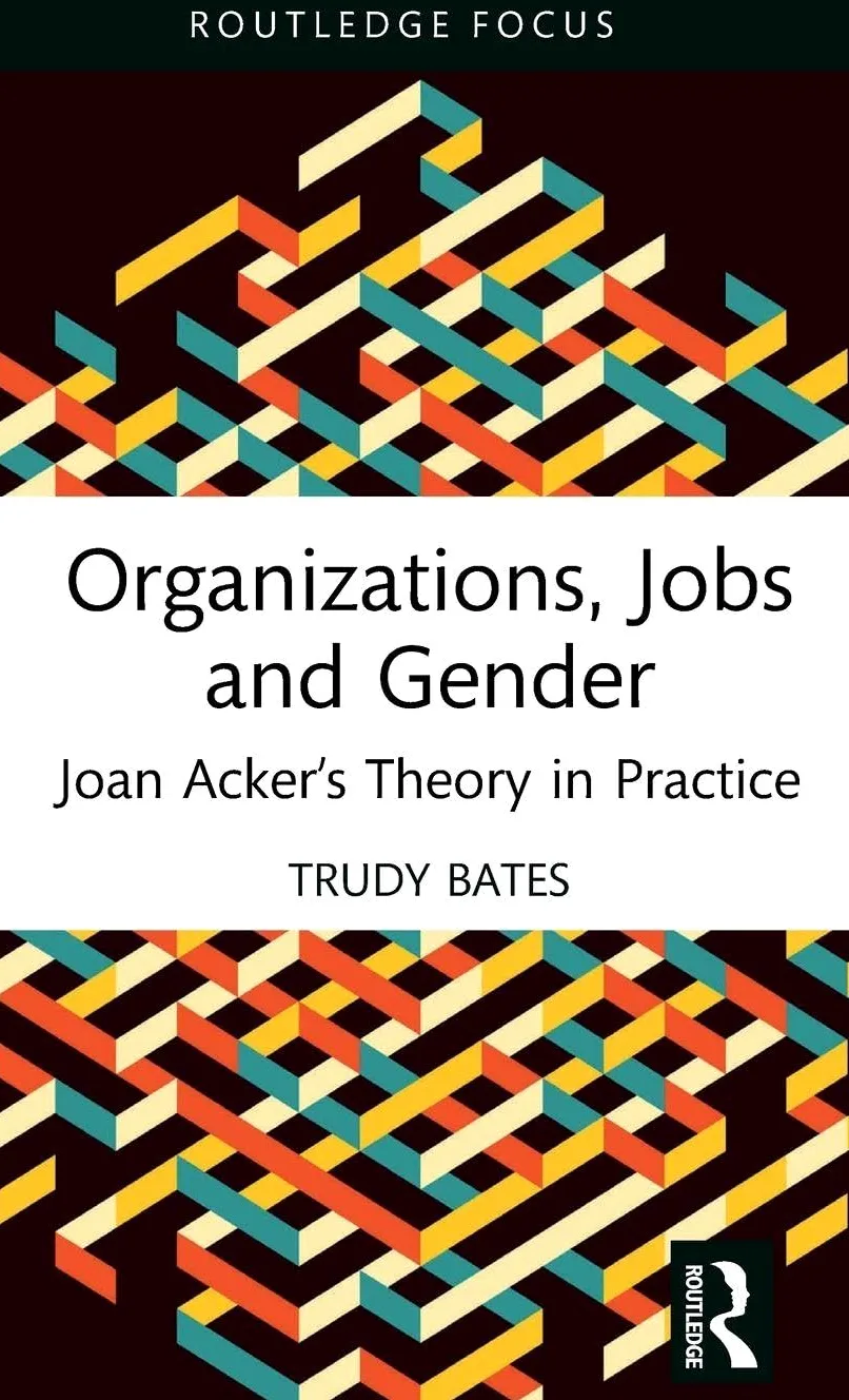 Organizations, Jobs and Gender: Joan Acker’s Theory in Practice