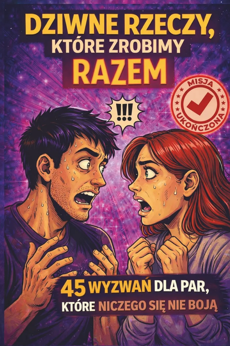 Dziwne rzeczy, które zrobimy razem: 45 wyzwań dla par, które niczego się nie boją