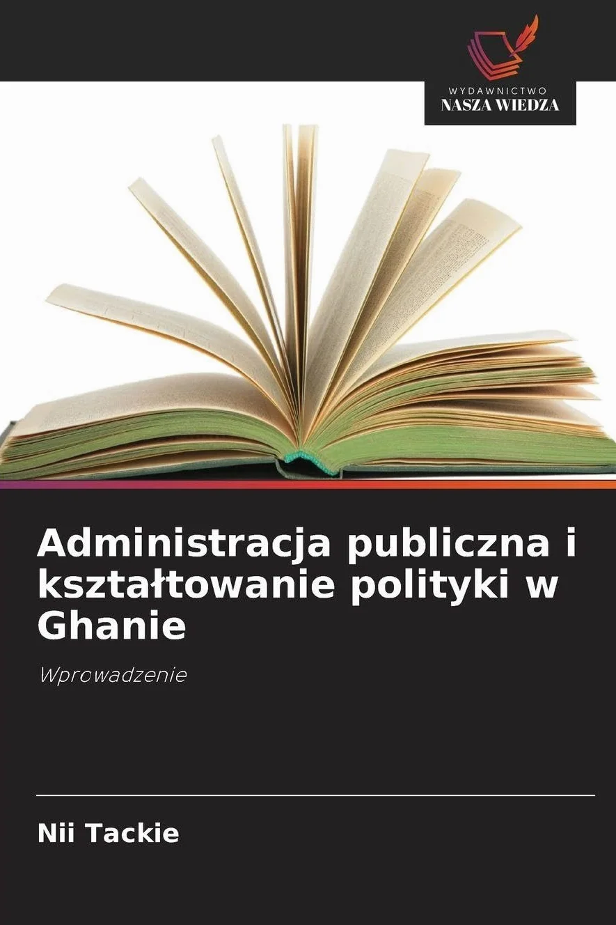 Administracja publiczna i kszta¿towanie polityki w Ghanie: Wprowadzenie