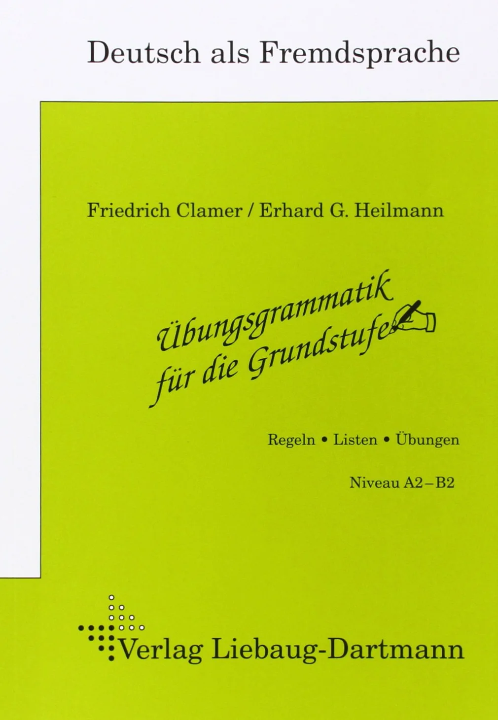 Übungsgrammatik für die Grundstufe A2-B2: Arbeitsheft Regeln Listen Übungen Deutsch als Fremdsprache