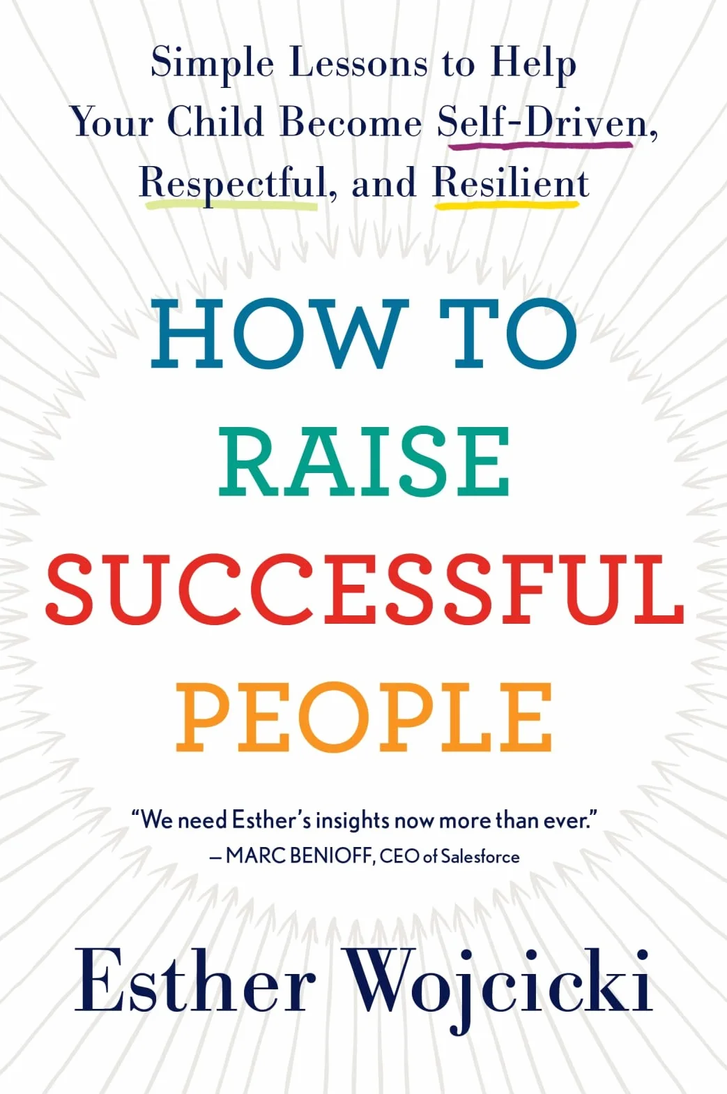 How to Raise Successful People: Simple Lessons to Help Your Child Become Self-Driven, Respectful, and Resilient