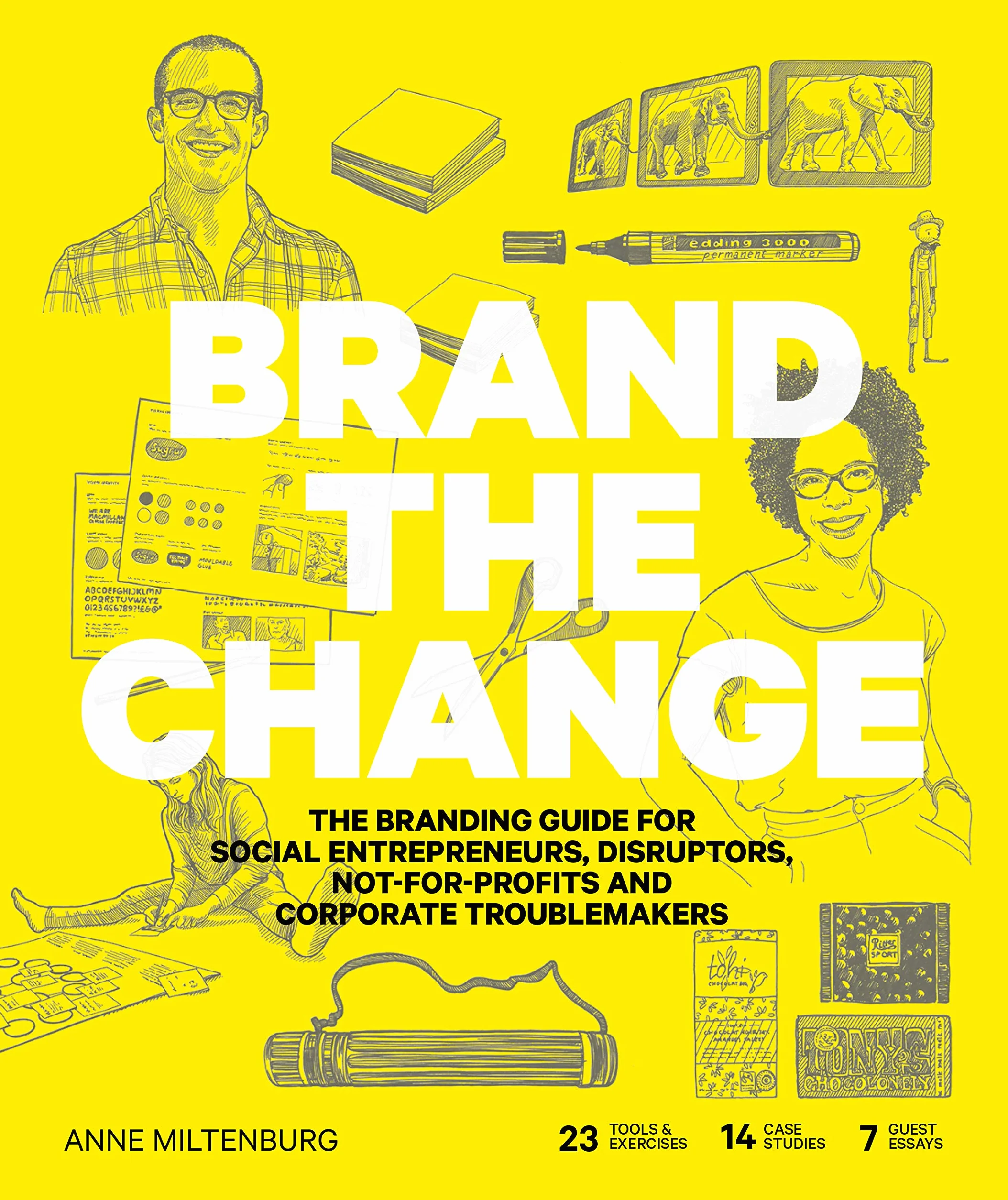 Brand the Change: The Branding Guide for Social Entrepreneurs, Disruptors, Not-For-Profits and Corporate Troublemakers