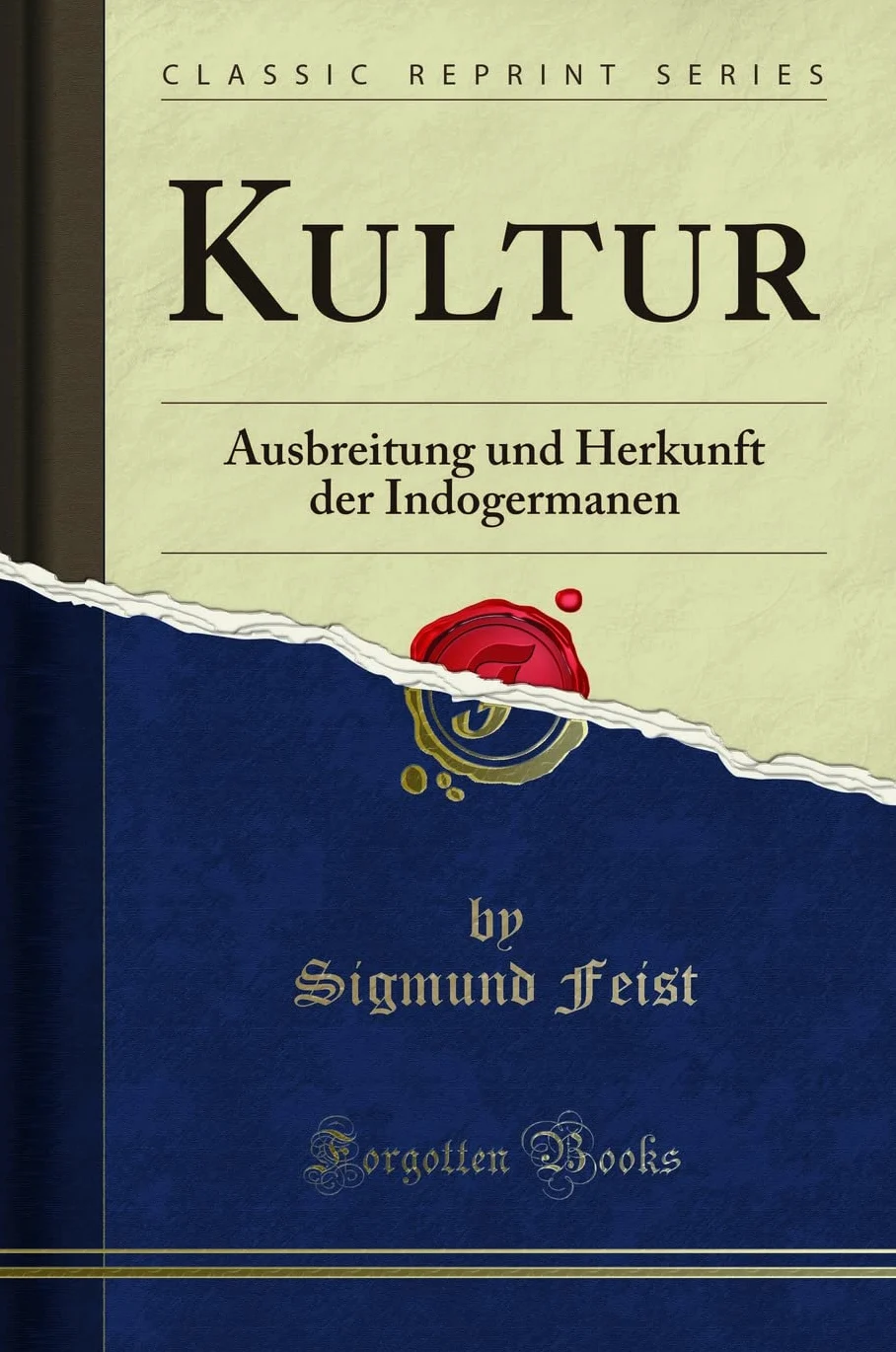 Kultur: Ausbreitung und Herkunft der Indogermanen (Classic Reprint)