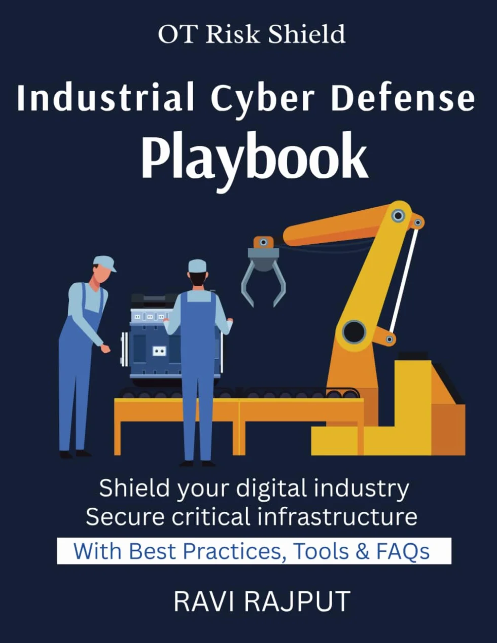 Industrial Cyber Defense Playbook: Practical OT Security Strategies | Cyber Defense for Critical Infrastructure | Protecting SCADA and ICS Systems | Industrial Cybersecurity Standards and Frameworks