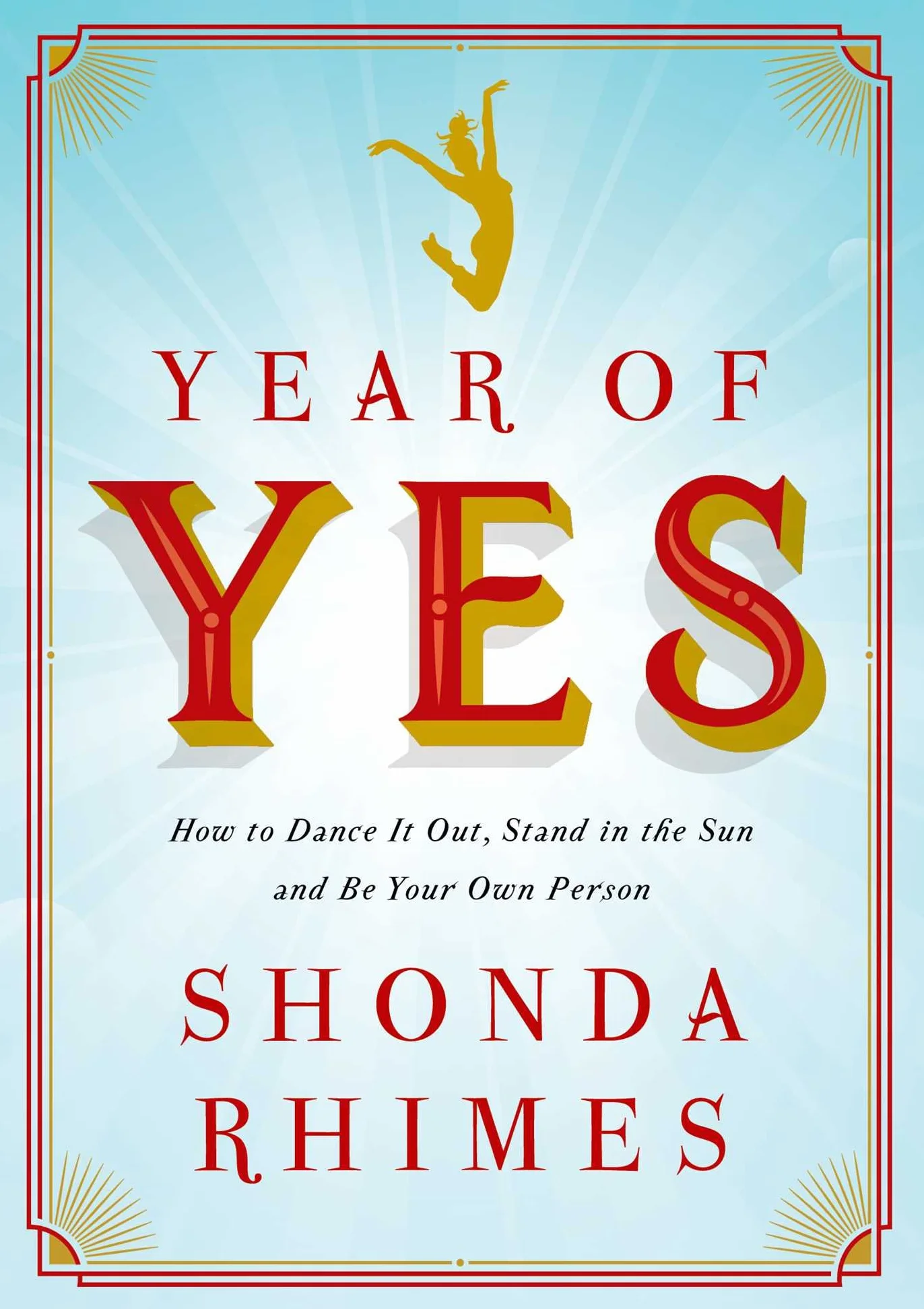 Year of Yes: How to Dance It Out, Stand In the Sun and Be Your Own Person