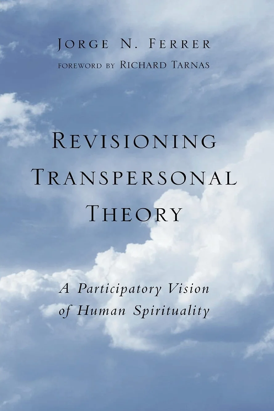 Revisioning Transpersonal Theory: A Participatory Vision of Human Spirituality