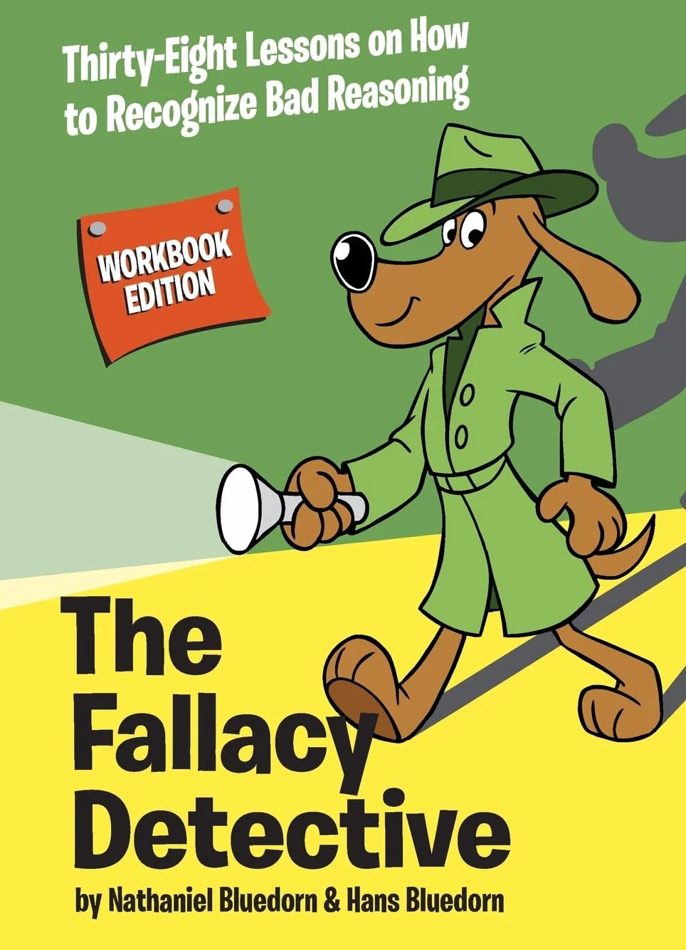 The Fallacy Detective: Thirty-Eight Lessons on How to Recognize Bad Reasoning