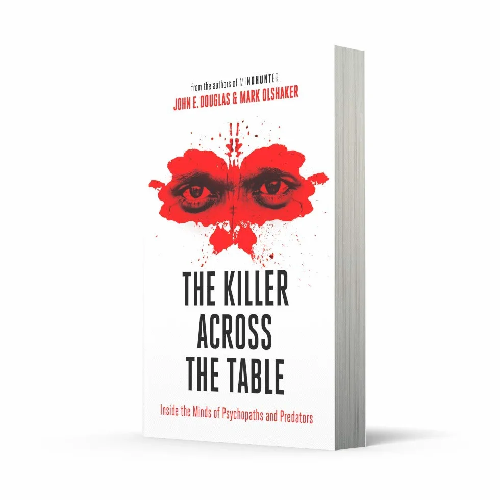 The Killer Across the Table: Inside the Minds of Psychopaths and Predators