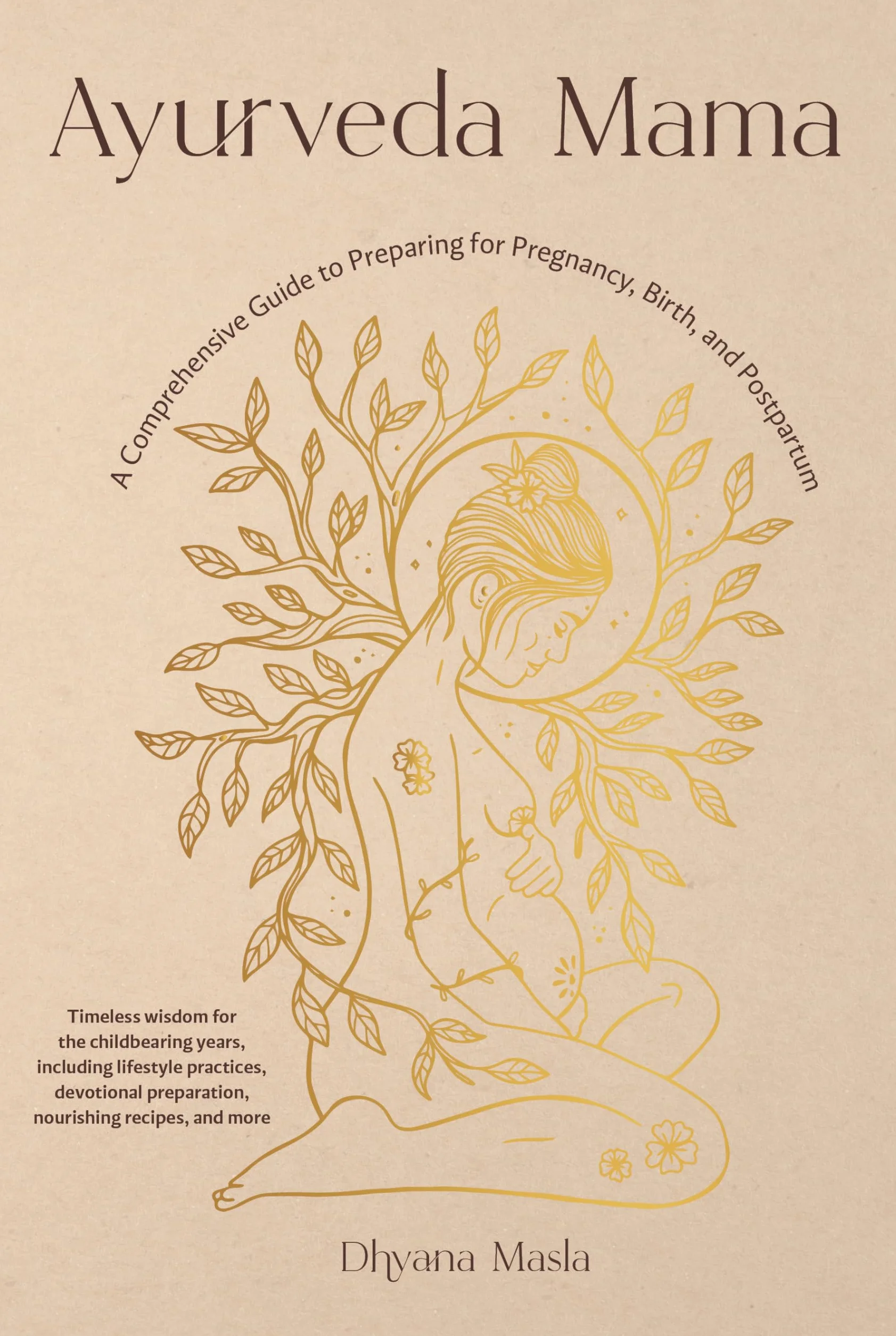 Ayurveda Mama: A Comprehensive Guide to Preparing for Pregnancy, Birth, and Postpartum