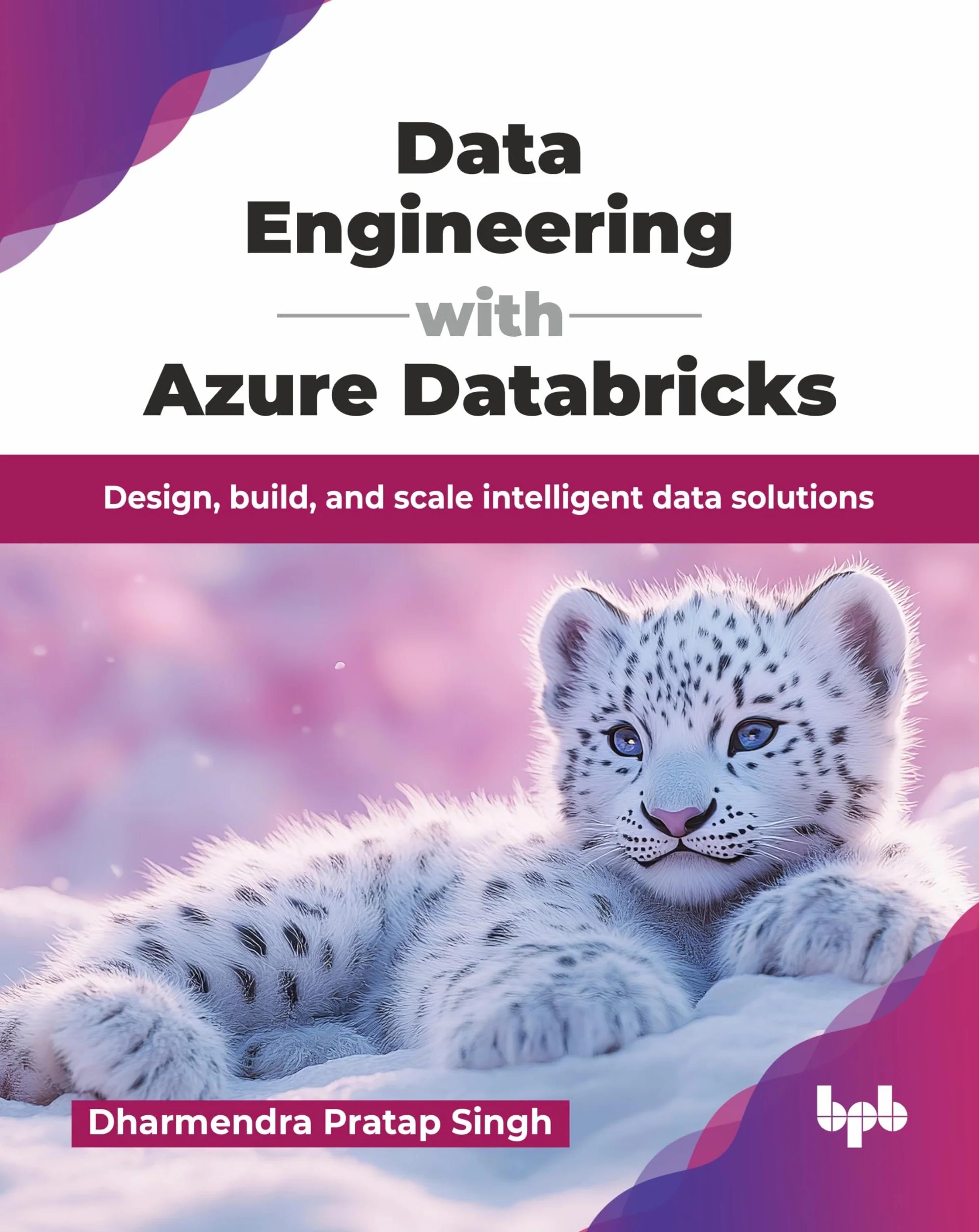 Data Engineering with Azure Databricks: Design, Build, and Scale Intelligent Data Solutions