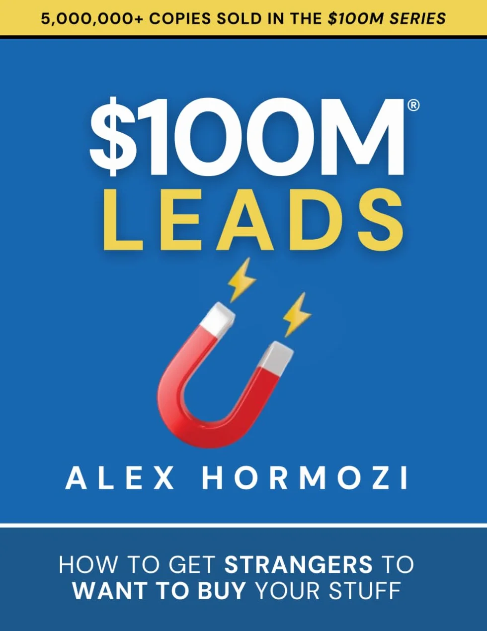 $100M Leads: How to Get Strangers To Want To Buy Your Stuff