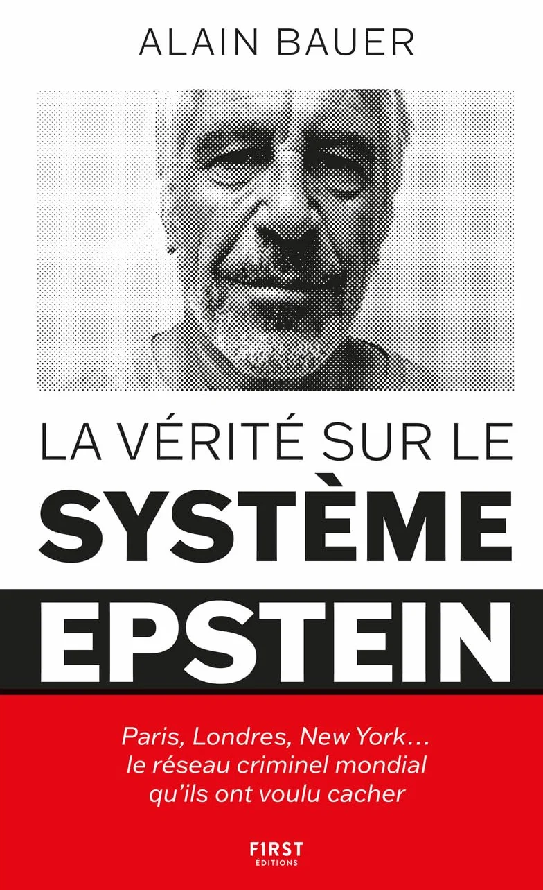 La vérité sur le système Epstein : Paris, Londres, New York le réseau criminel mondial qu'ils ont voulu cacher