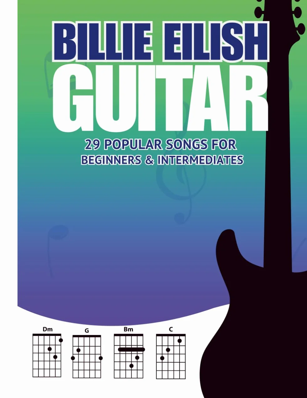 Billie Eilish Guitar Songbook: 29 Popular Songs for Beginners & Intermediate Players (Chords, Lyrics & Easy Arrangements)
