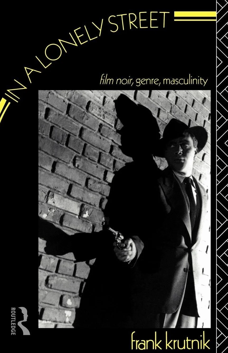 In a Lonely Street: Film Noir, Genre, Masculinity