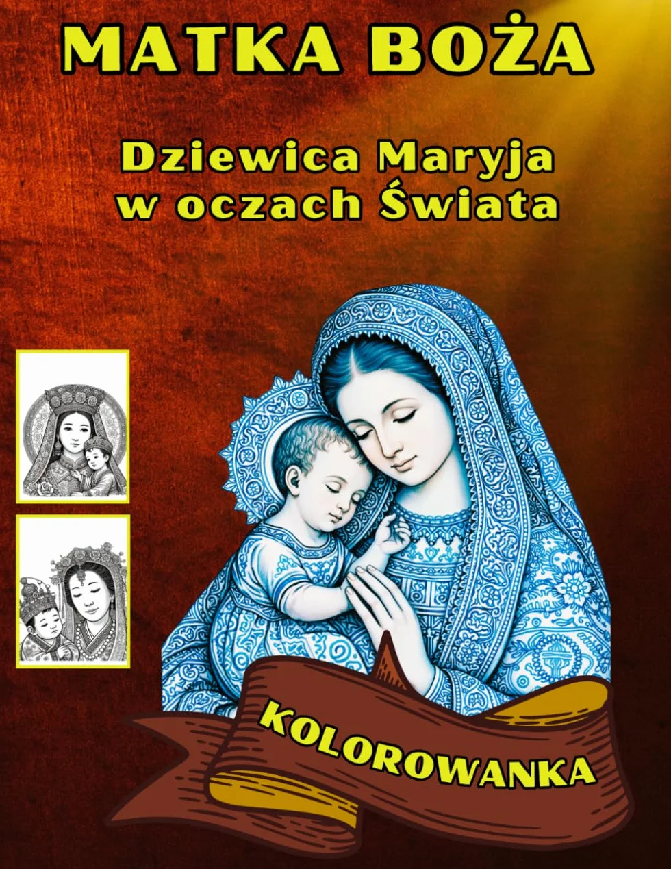 Matka Boża Dziewica Maryja w Oczach Świata: 40 Obrazów Marii w Różnych Kulturach - Katolicka Kolorowanka dla Dorosłych i Seniorów