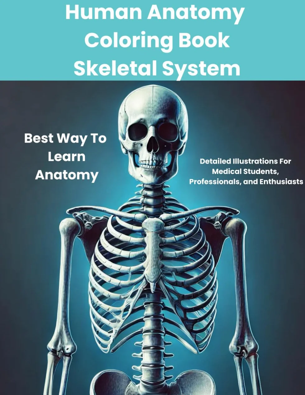Human Anatomy Coloring Book Skeletal System: Best Way To Learn Anatomy: Detailed illustrations For Medical Students, Professionals, and Enthusiasts
