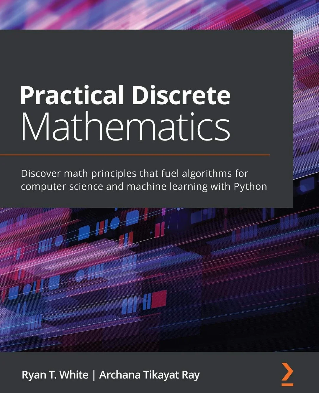 Practical Discrete Mathematics: Discover math principles that fuel algorithms for computer science and machine learning with Python