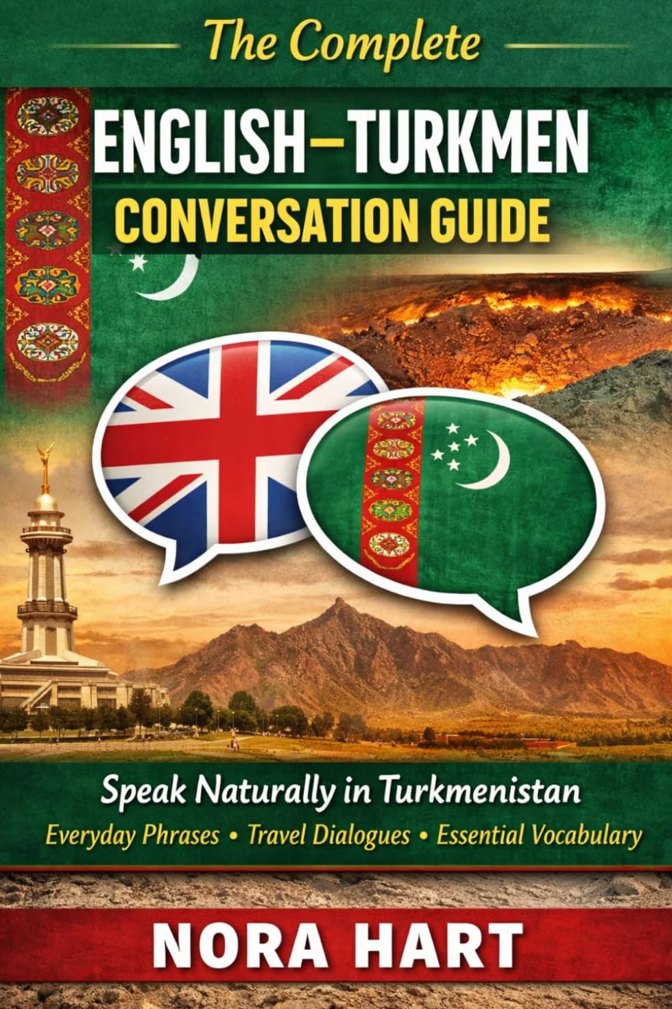 The Complete English–Turkmen Conversation Guide: Speak Naturally in Turkmenistan with Everyday Phrases, Travel Dialogues & Essential Vocabulary