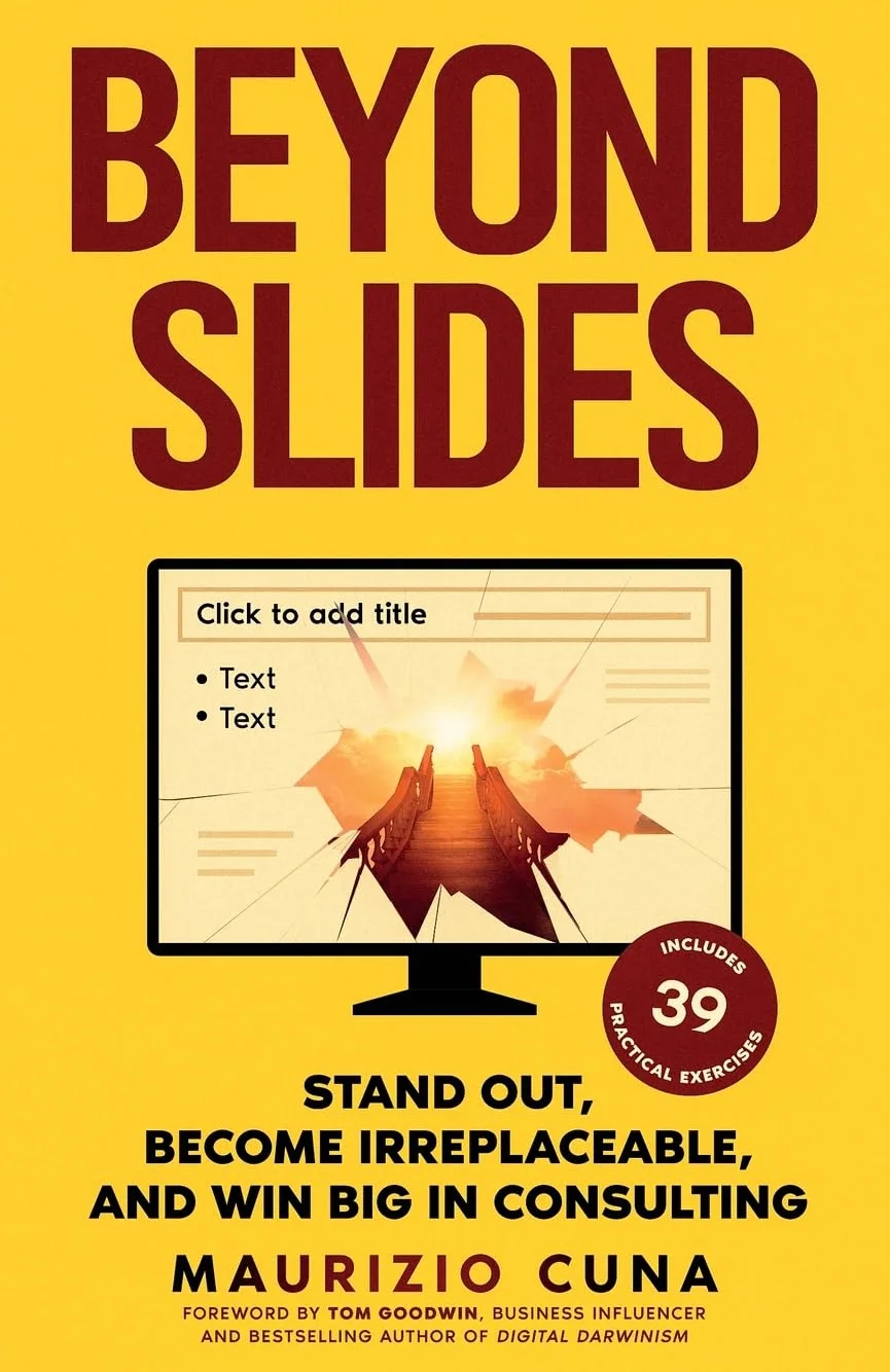 Beyond Slides: Stand Out, Become Irreplaceable, Win Big in Consulting
