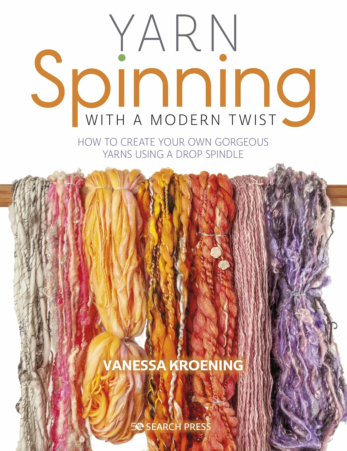Yarn Spinning with a Modern Twist: How to Create Your Own Gorgeous Yarns Using a Drop Spindle
