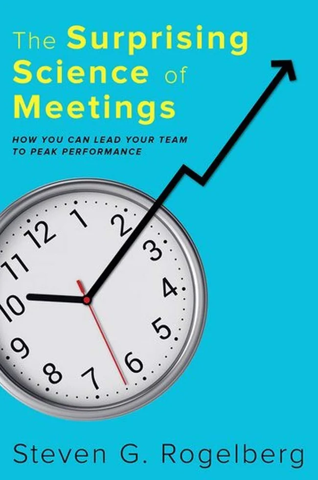 The Surprising Science of Meetings: Lead Your Team to Peak Performance