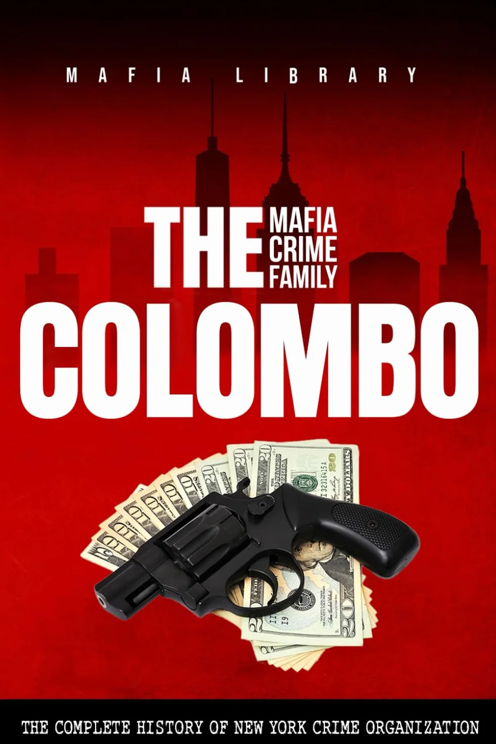 The Colombo Mafia Crime Family: Complete History of New York Criminal Organization