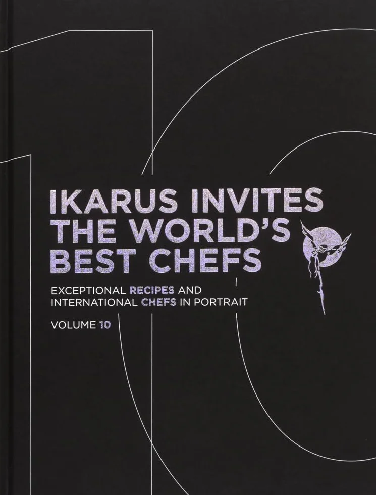 Ikarus invites the world's best chefs: Exceptional recipes and international chefs in portrait: Vol. 10
