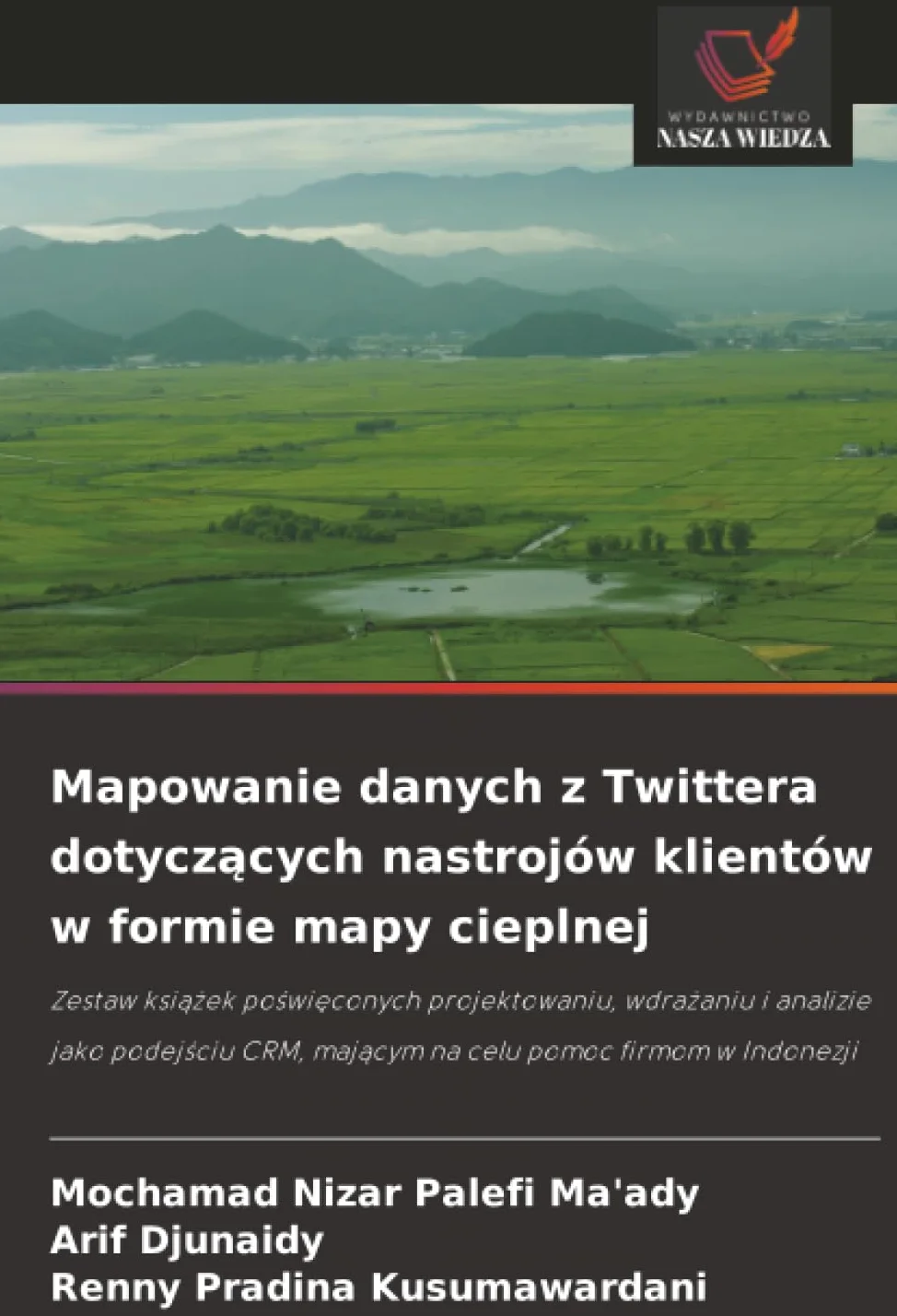 Mapowanie danych z Twittera dotycz¿cych nastrojów klientów w formie mapy cieplnej: Zestaw ksi¿¿ek po¿wi¿conych projektowaniu, wdra¿aniu i analizie ... CRM, maj¿cym na celu pomoc firmom w Indonezji
