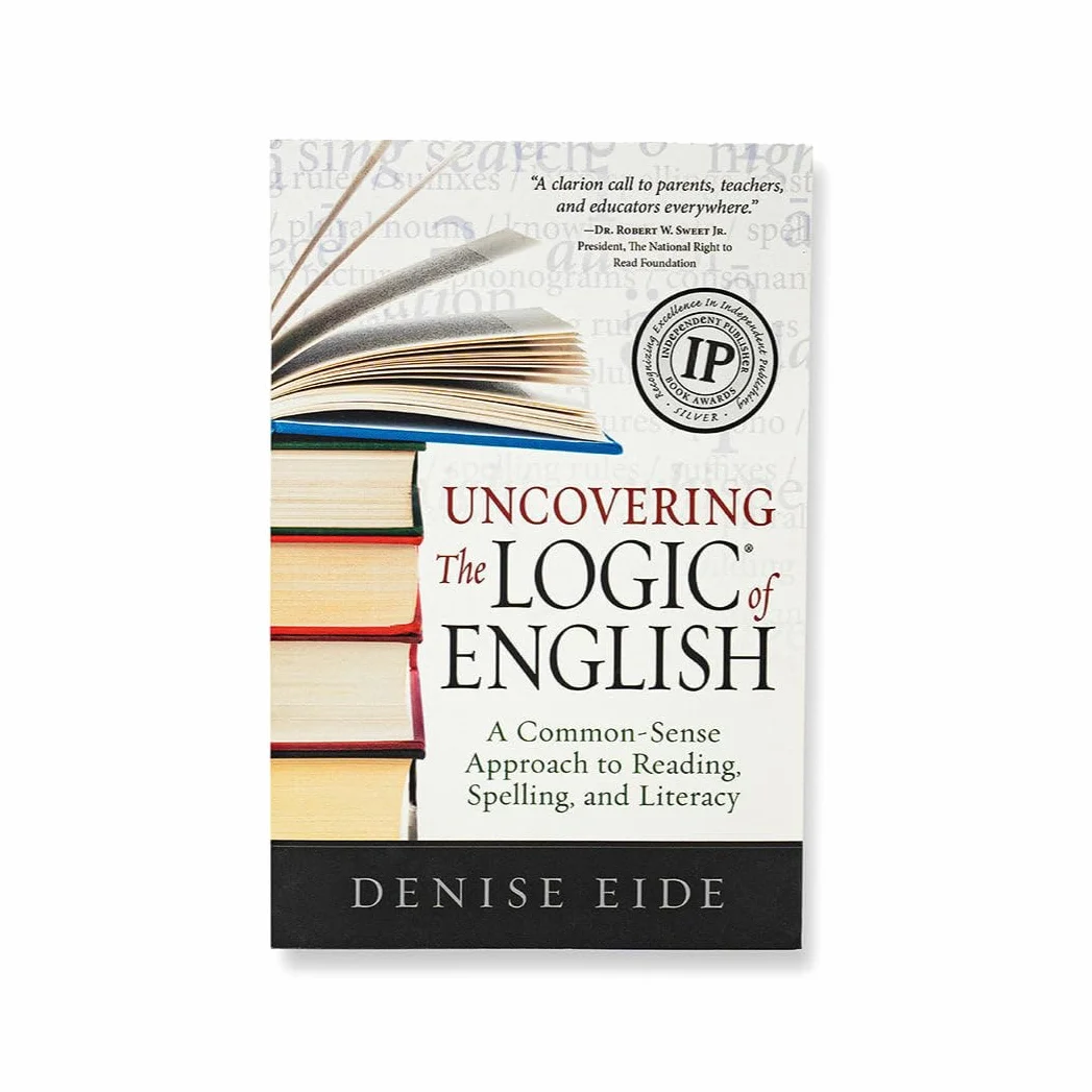 Uncovering the Logic of English: A Common-Sense Approach to Reading, Spelling, and Literacy