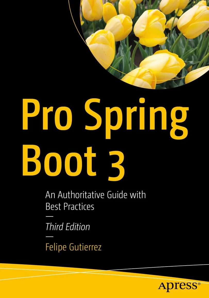 Pro Spring Boot 3: An Authoritative Guide with Best Practices