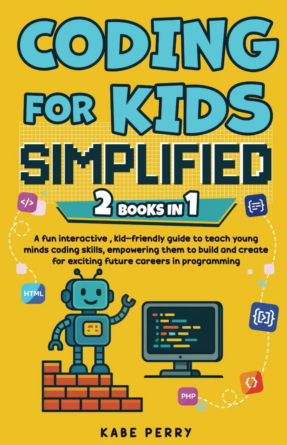 CODING FOR KIDS SIMPLIFIED (2 Books in 1): A fun interactive , kid-friendly guide to teach young minds coding skills, empowering them to build and create for exciting future careers in programming