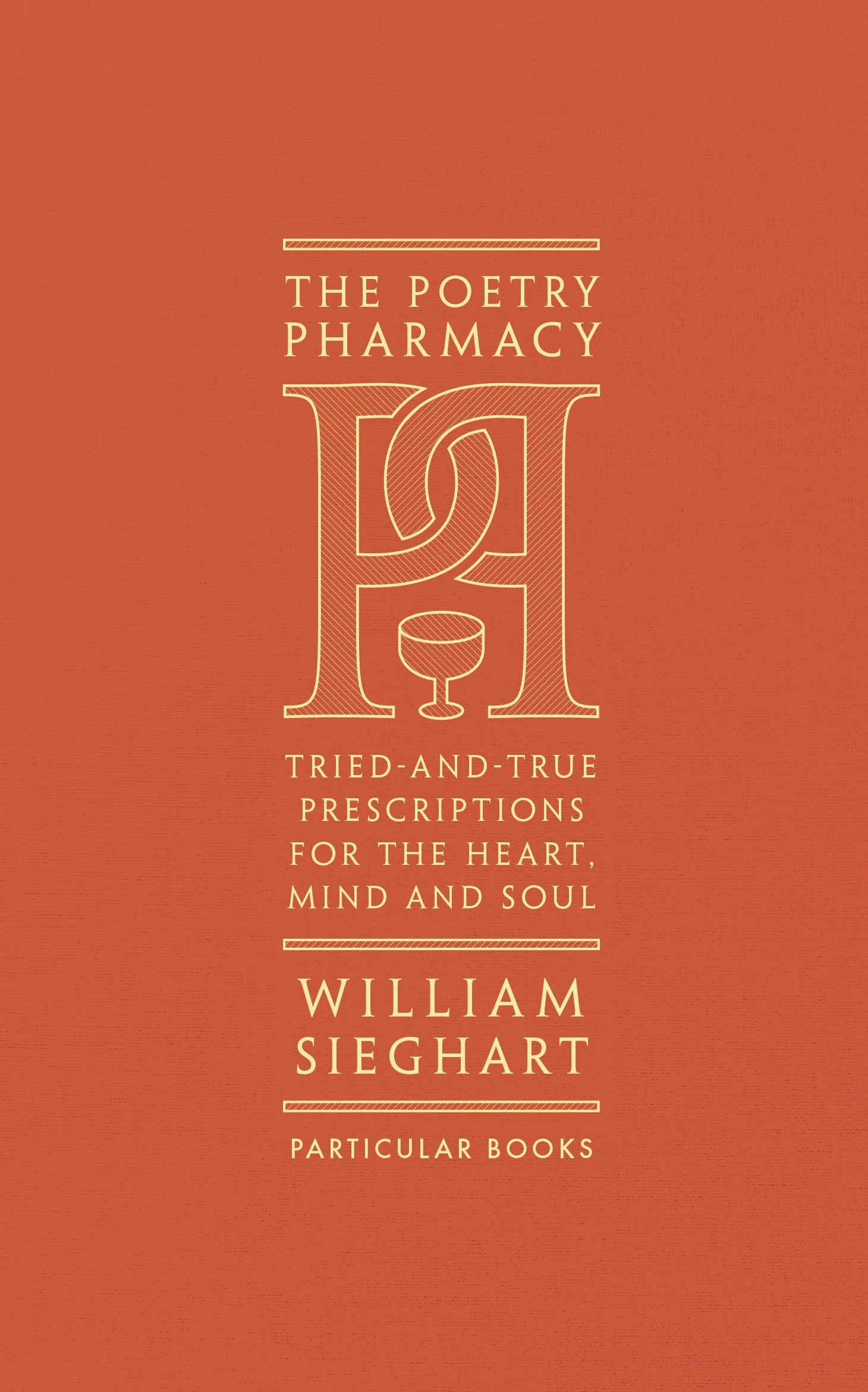 Poetry Pharmacy: Tried-and-True Prescriptions for the Heart, Mind and Soul